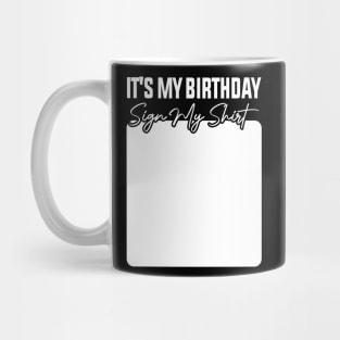 It's My Birthday Sign My Shirt Mug